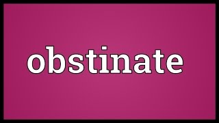 Obstinate Meaning [upl. by Ytitsahc]