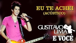 Gusttavo Lima  Eu Te Achei  DVD Gusttavo Lima e Você Clipe Oficial [upl. by Elaen836]