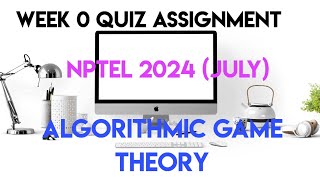 Algorithmic Game Theory Week 0 Quiz Assignment Solution 2024  NPTEL 2024July [upl. by Liahkim]