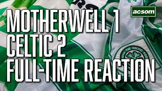 Motherwell v Celtic  LIVE FullTime Reaction  A Celtic State of Mind  ACSOM [upl. by Annaiek695]