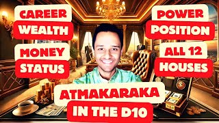 ATMAKARAKA in all 12 Houses of the D10 Dashamsha Chart  Career Name Fame Power Position Authority [upl. by Inverson]