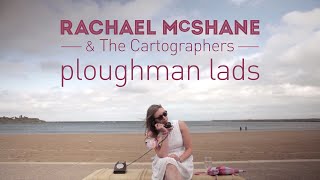 Rachael McShane amp The Cartographers  Ploughman Lads official video [upl. by Whitby894]