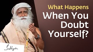 What Happens When You Doubt Yourself  Sadhguru [upl. by Stanwood]