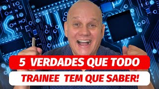 Programa TRAINEE  5 Verdades que VOCÊ não SABE MUITO CUIDADO [upl. by Fariss763]