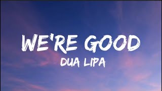 Dua Lipa  Were Good Lyrics [upl. by Leksehc492]