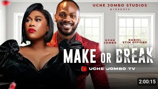 MAKE OR BREAK NIGERIAN MOVIE UCHE JOMBO DANIEL ETIM EFFIONG  2024 LATEST NOLLYWOOD FILM [upl. by Ytissahc585]