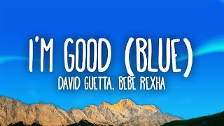 David Guetta Bebe Rexha  Im good Blue  Im good yeah Im feelin alright [upl. by Minica]