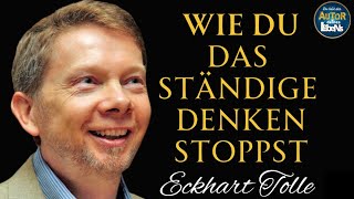 Eckhart Tolle  Wie du das ständige Denken stoppst [upl. by Whatley]