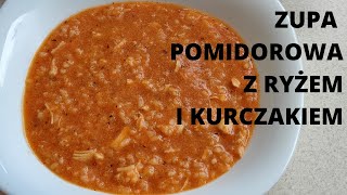 ZUPA POMIDOROWA Z RYŻEM I KURCZAKIEM  pyszna i syta idealna zarówno na obiad i kolację [upl. by Ilojne722]