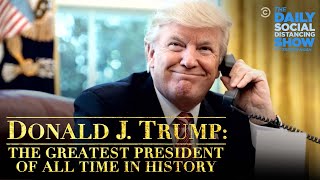 Donald J Trump The Greatest President in History of All Time  The Daily Social Distancing Show [upl. by Annelise]