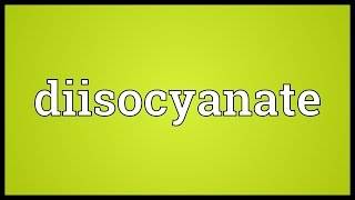 Diisocyanate Meaning [upl. by Naitsirk]