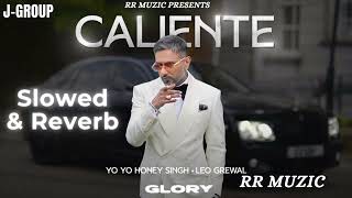 Caliente Song  Slowed amp Reverb  Yo Yo Honey Singh  GLORY  2024 [upl. by Nahtnoj]