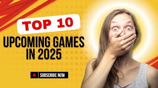 Top 10 Upcoming Games In 2025  Game Trailer [upl. by Grunberg]