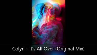 Colyn  Its All Over Original Mix [upl. by Gavriella]