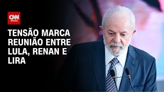 Tensão marca reunião entre Lula Renan e Lira  BASTIDORES CNN [upl. by Rosenthal68]