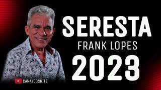 FRANK LOPES  CD NOVO 2023  AS MELHORES SERESTAS [upl. by Salomo]