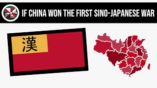 What If China Won The First SinoJapanese War  Alternate History [upl. by Okihcas]