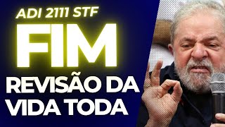 LULA DECRETA O FIM DA REVISÃO DA VIDA TODA ADI 2111 STF [upl. by Darreg]