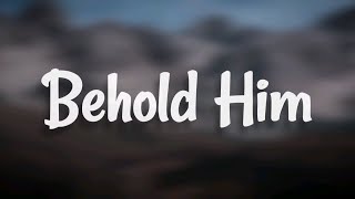 Paul Baloche  Behold Him Lyrics [upl. by Lemar]