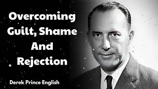 Overcoming Guilt Shame And Rejection  Derek Prince English [upl. by Saxet]