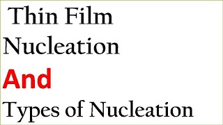 Thin film nucleation and Nucleation typesHomogeneous and Heterogeneous NucleationThermodynamics [upl. by Arimihc]