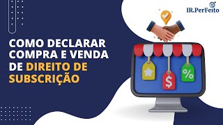 Como Declarar COMPRA e VENDA de DIREITO de SUBSCRIÇÃO  IRPF 2024 [upl. by Ahsienyt]