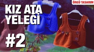 Örgüden Kız Ata Yeleği Yapımı Detaylı Anlatım  4 Model 25 [upl. by Enialahs852]