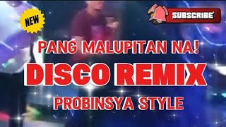 NEW DISCO REMIX PANGMALUPITAN NA PROBINSYA STYLE KAKAYSANTIAGOl5t [upl. by Breger]