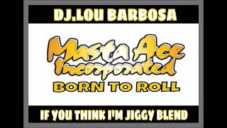 Masta Ace Born To Roll DjLou Barbosa The Lox If You Think Im Jiggy Blend [upl. by Ettelimay]