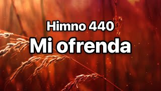 Himno 440 Mi ofrenda [upl. by Layla]