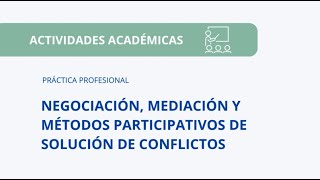 “NEGOCIACIÓN MEDIACIÓN Y MÉTODOS PARTICIPATIVOS DE SOLUCIÓN DE CONFLICTOS”  PRÁCTICA PROFESIONAL [upl. by Aileahcim]