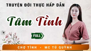 Truyện Ngắn Đặc Sắc  TÂM TÌNH  MC Tú Quỳnh Diễn Đọc Nghe Hay Và Cảm Xúc [upl. by Oskar]