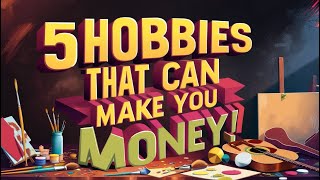 5 Hobbies That Can Make You Money [upl. by Ahsoym]