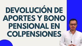 🔴DEVOLUCIÓN DE APORTES EN COLPENSIONES  BONO PENSIONAL COLPENSIONES  INDEMNIZACIÓN SUSTITUTIVA🔴 [upl. by Morton]