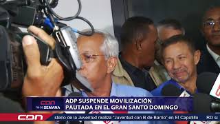 ADP suspende movilización pautada en el gran Santo Domingo [upl. by Bessy470]