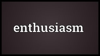 Enthusiasm Meaning [upl. by Ylecara668]