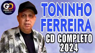 TONINHO FERREIRA  CD COMPLETO 2024 [upl. by Pry]