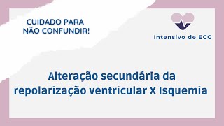 Diferença entre isquemia e alteração secundária da repolarização ventricular [upl. by Eedya727]