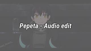 Pepeta  Audio Edit [upl. by Nnylatsirk857]