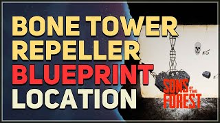 Bone Tower Repeller Blueprint Location Sons of the Forest [upl. by Chavez]