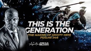 THIS IS THE GENERATION THE MAKING OF MIGHTY MEN  WORD SESSION WITH APOSTLE JOSHUA SELMAN [upl. by Monroy]