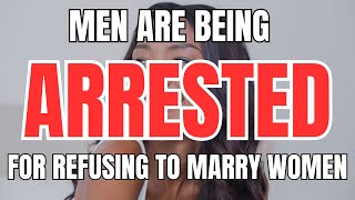 Men are Being Arrested for Refusing to Marry or Date [upl. by Carmina188]