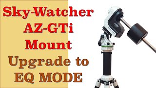 SkyWatcher AZGTi Mount Part III  Upgrade to Equatorial Mode EQ Mode with Firmware Update [upl. by Farr]