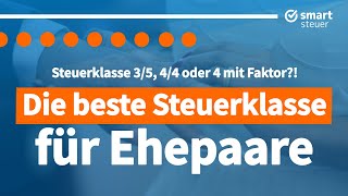 Beste Steuerklasse Ehepaare Steuerklasse 3 5 oder 4 4 oder Steuerklasse 4 mit Faktor [upl. by Adnoved809]