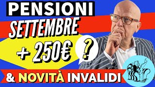 PENSIONI SETTEMBRE 👉 ”250 EURO IN PIÙ” amp NOVITÀ INVALIDI❗️ [upl. by Cynarra23]