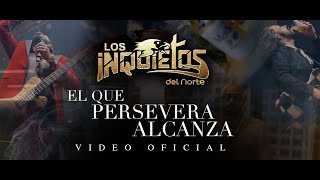 Los Inquietos Del Norte  El Que Persevera Alcanza Video Oficial [upl. by Lamrouex]