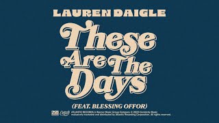 Lauren Daigle  These Are The Days feat Blessing Offor Official Lyric Video [upl. by Evars]