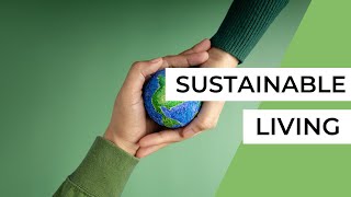 Sustainable Living 101 Greening Your Home and Beyond [upl. by Hazeghi]