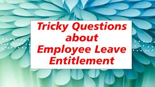 Tricky questions about employee leave entitlement  Common questions about Employee Leaves [upl. by Arema]