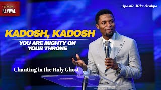 KADOSH KADOSH CHANTS IN THE HOLY GHOST  APOSTLE MIKE OROKPO [upl. by Darnok431]